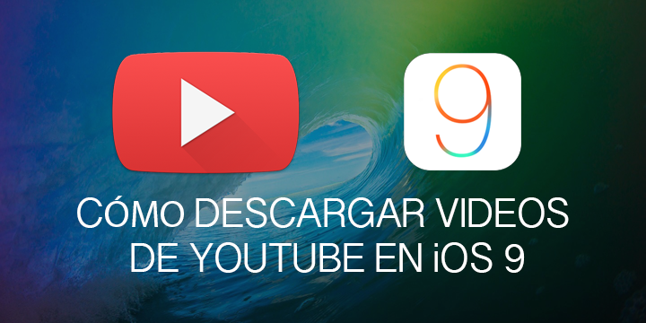 Cómo descargar vídeos de YouTube en iOS 9