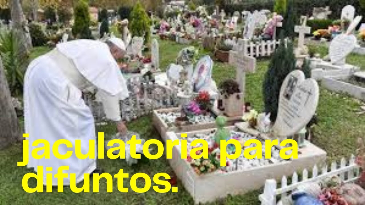 Jaculatorias para difuntos: 7 oraciones para recordarles con amor 13 jaculatorias para difuntos
