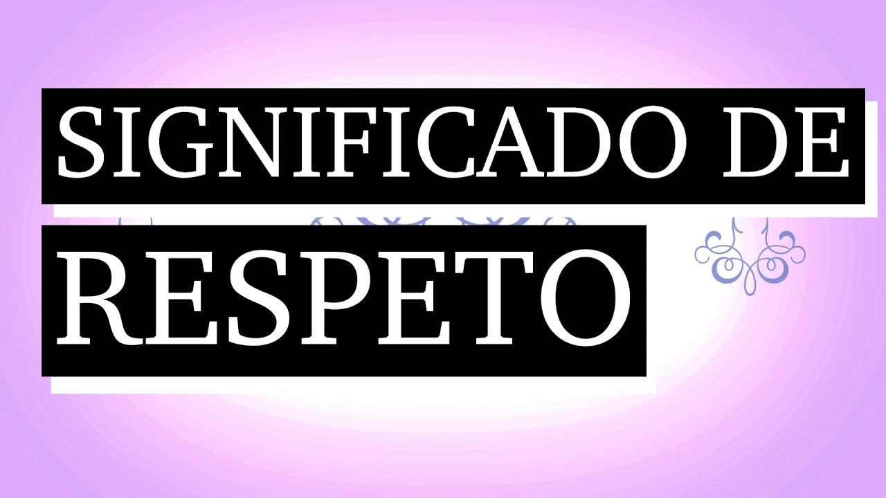 Respeto y confianza: 7 formas de fortalecer tus relaciones 13 significado de respeto