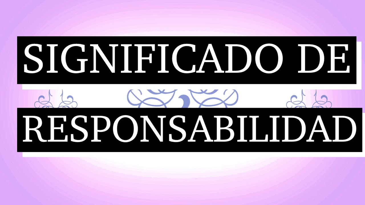 Responsabilidad: 7 claves para mejorar tu liderazgo en 2025 13 significado de responsabilidad